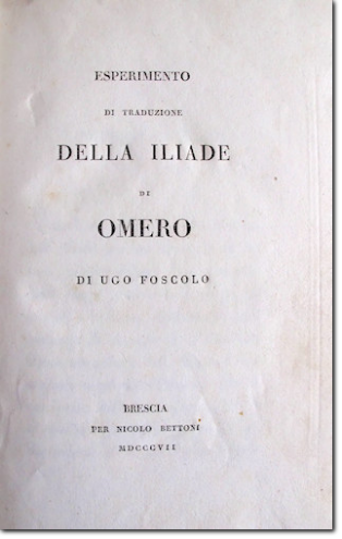 FOSCOLO. Esperimento di traduzione della Iliade di Omero. 1807